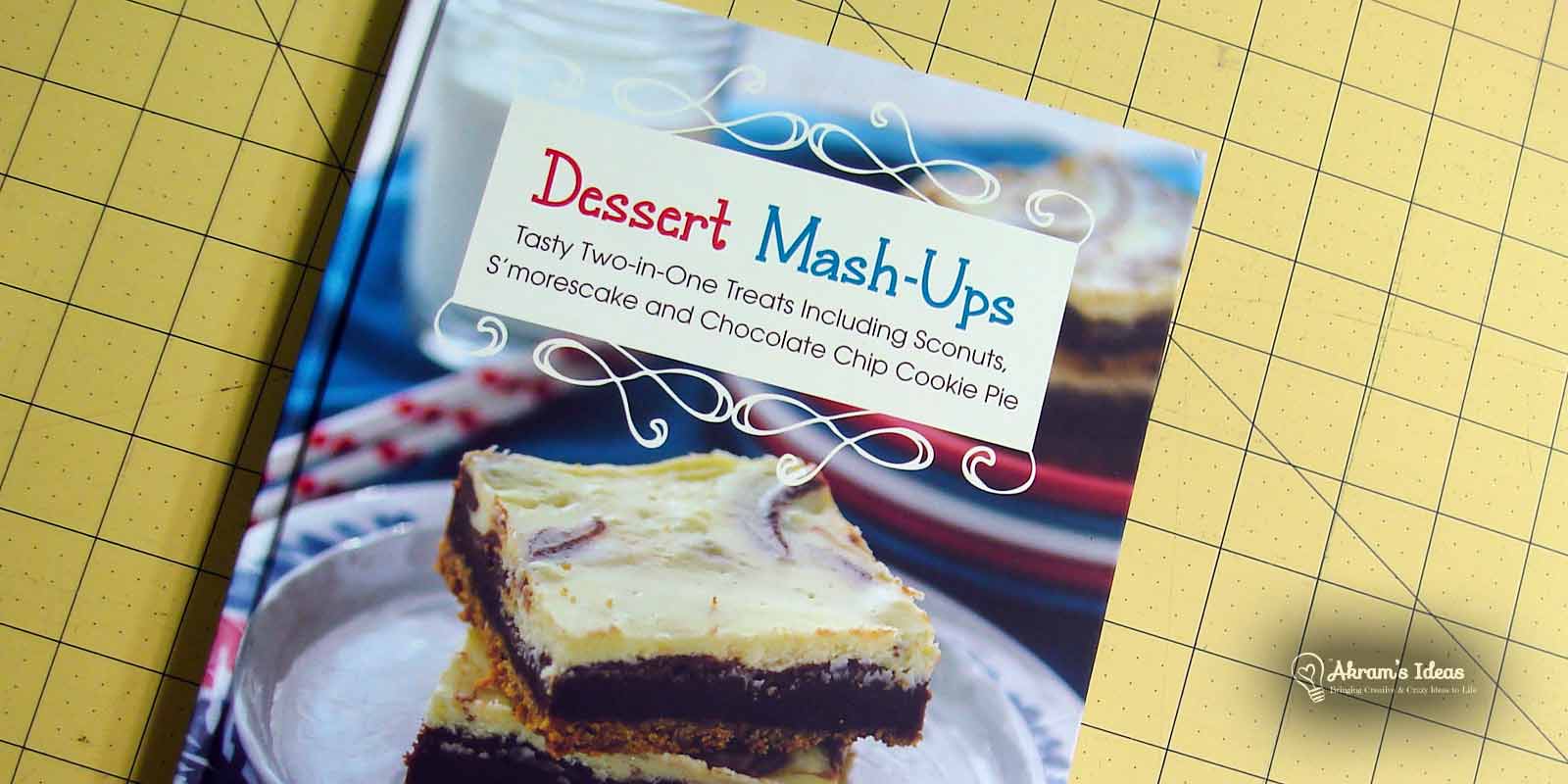 Akram's Ideas: Dessert Mashups is a Tasty Treat