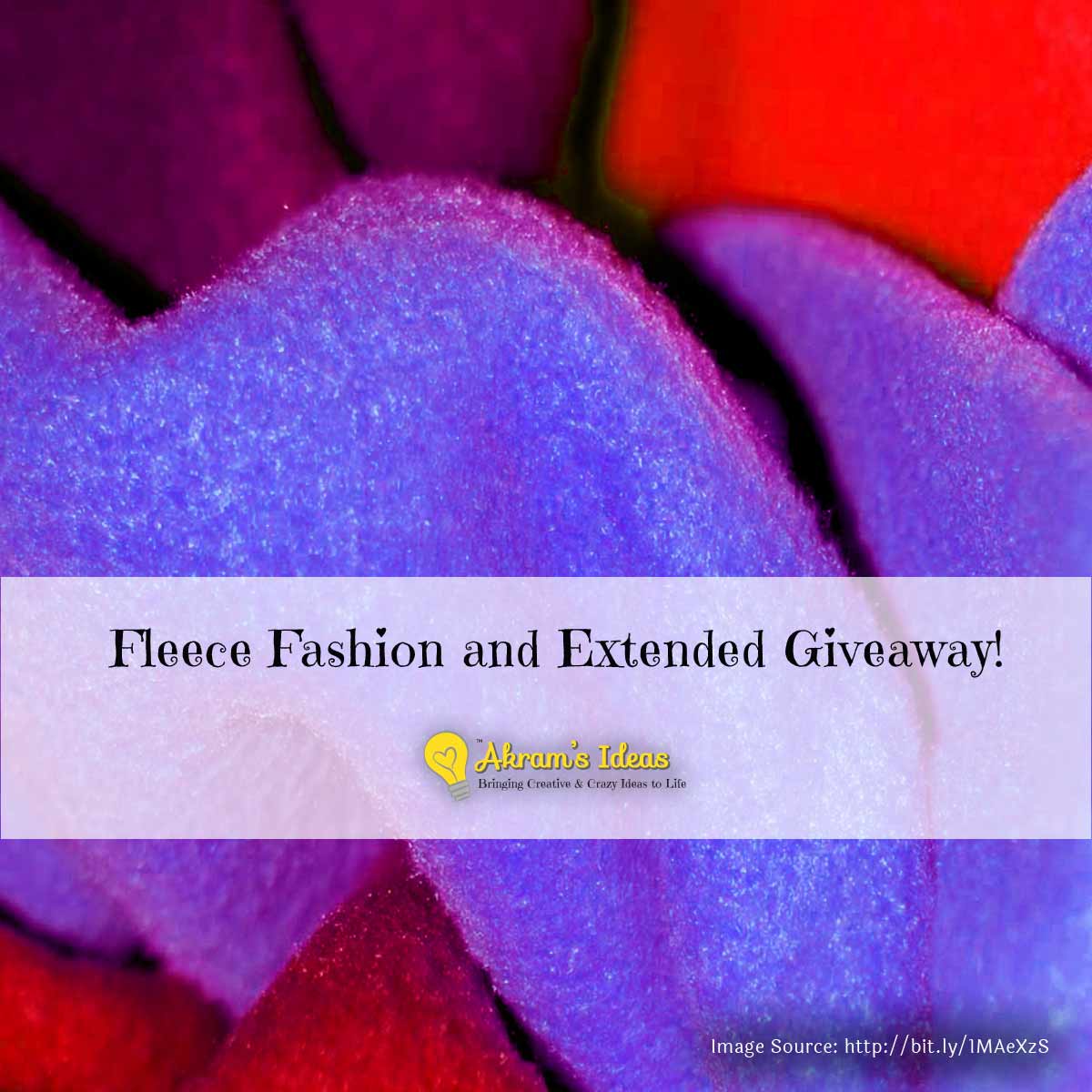 Akram's Ideas : Fleece Fashion and Extended Giveaway!