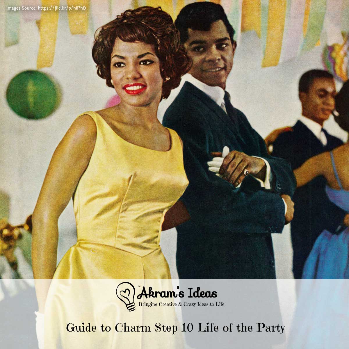 Akram's Ideas: Guide to Charm Step 10 Life of the Party
